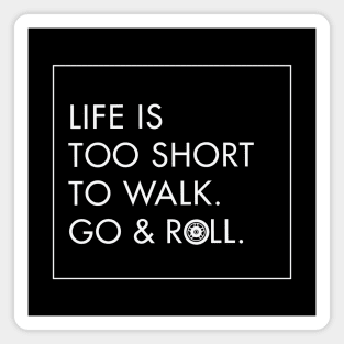 Life is too short to walk. Go & Roll White- funny rollerblade & inline skate Magnet